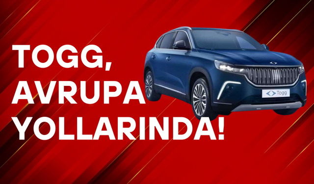 Togg, Avrupa yollarında!