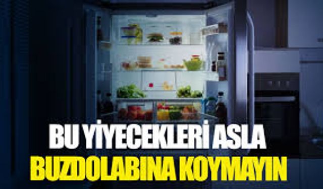 Buzdolabına asla koyulmaması gereken 6 gıda