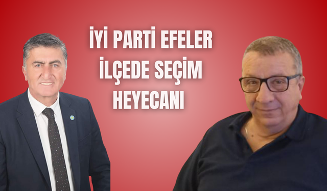İYİ Parti Efeler İlçede Seçim Heyecanı