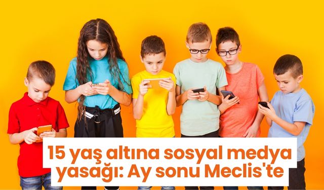 15 yaş altına sosyal medya yasağı: Ay sonu Meclis'te