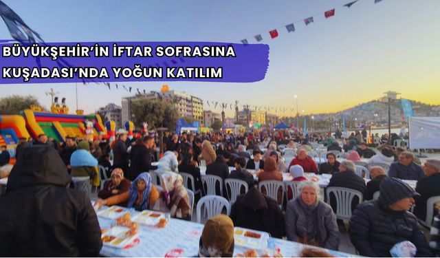 Büyükşehir’in iftar sofrasına Kuşadası’nda yoğun katılım