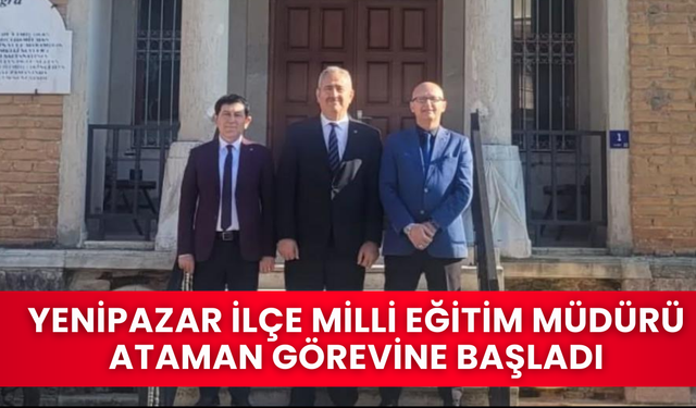 Yenipazar İlçe Milli Eğitim Müdürü Ataman görevine başladı