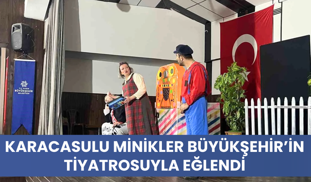 Karacasulu Minikler Büyükşehir’in Tiyatrosuyla Eğlendi