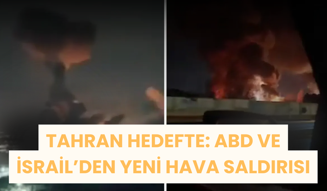 Tahran Hedefte: ABD ve İsrail’den Yeni Hava Saldırısı
