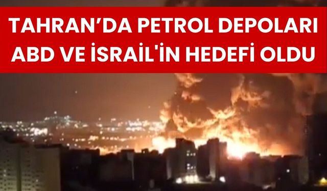 Tahran’da petrol depoları ABD ve İsrail'in hedefi oldu