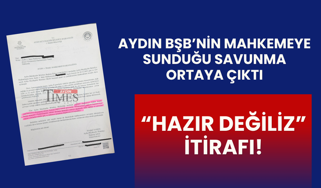 Aydın BŞB'nin Mahkemeye Sunduğu O Savunma