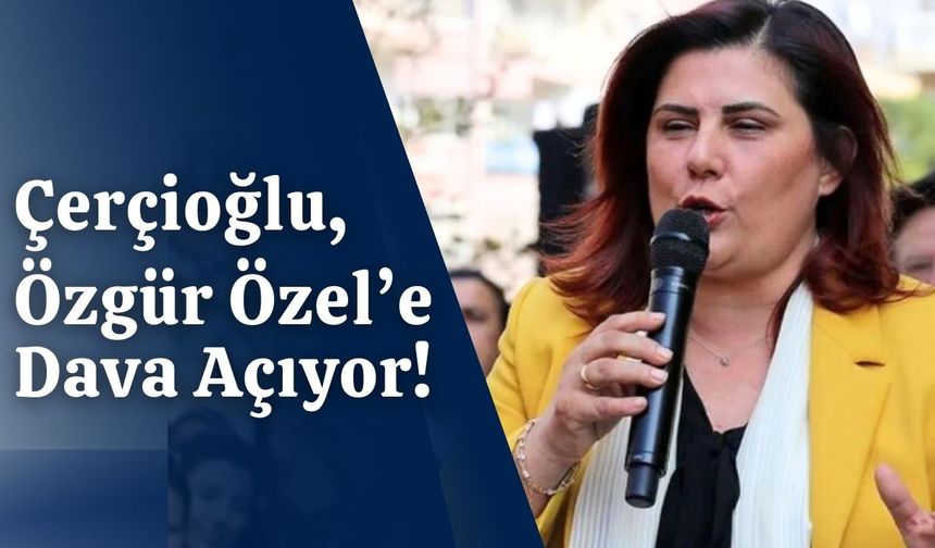 Çerçioğlu, Özgür Özel'e dava açıyor