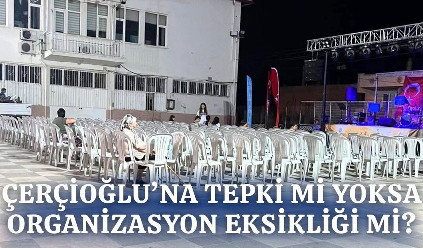 Çerçioğlu'na tepki mi yoksa organizasyon eksikliği mi?