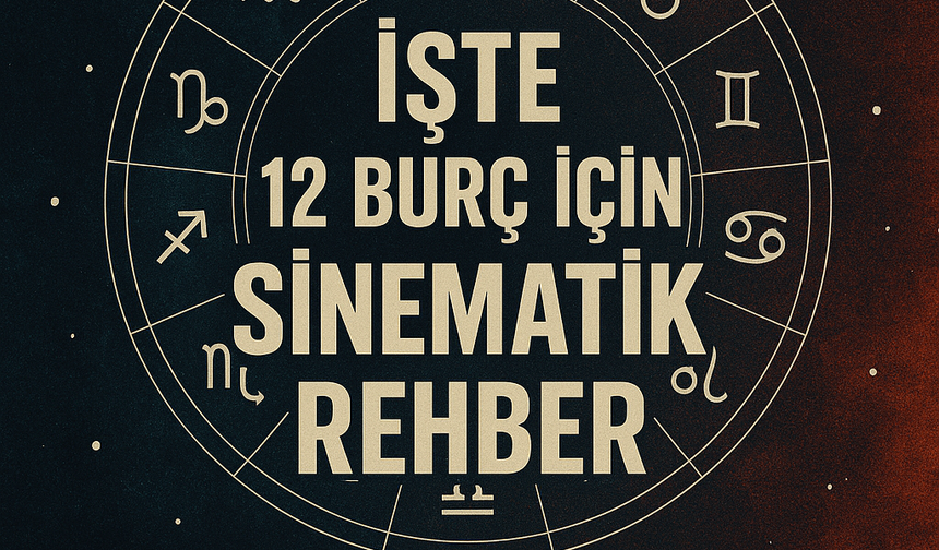 İşte 12 burç için sinematik rehber!