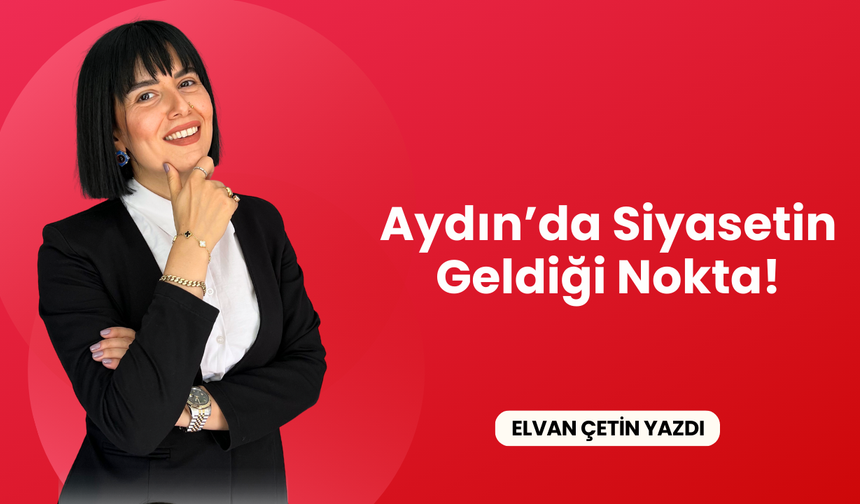 Aydın’da Siyasetin Geldiği Nokta!
