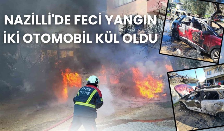Nazilli'de feci yangın: İki otomobil kül oldu