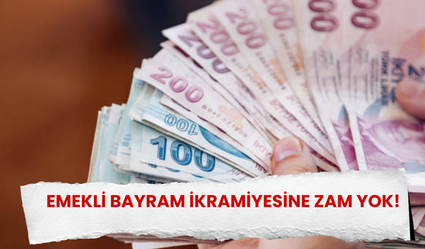 Emekli Bayram ikramiyesine zam yok!