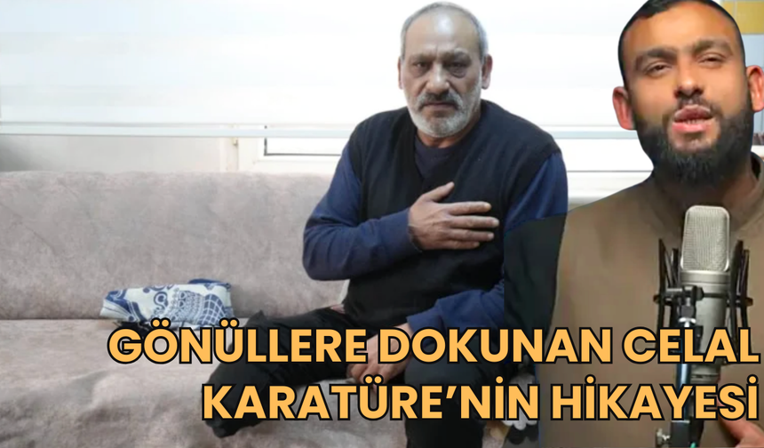 Gönüllere dokunan Celal Karatüre’nin hikayesi