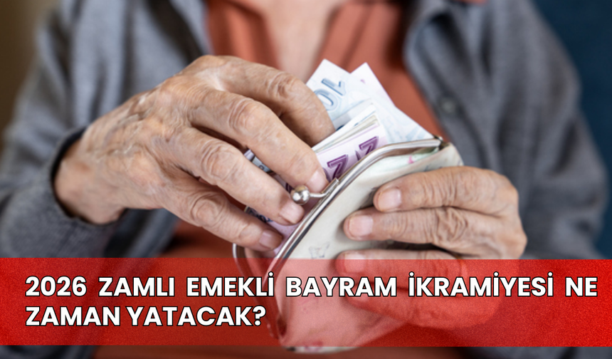 2026 Zamlı emekli bayram ikramiyesi ne zaman yatacak?