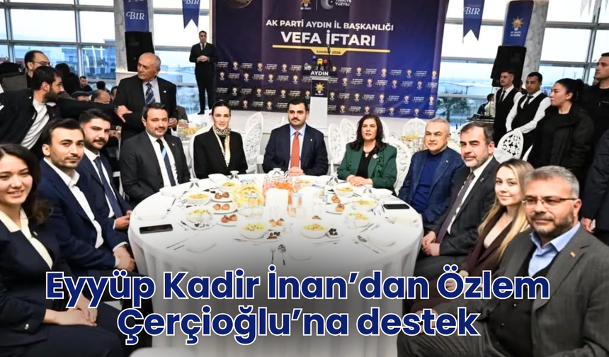 Eyyüp Kadir İnan’dan Özlem Çerçioğlu’na destek