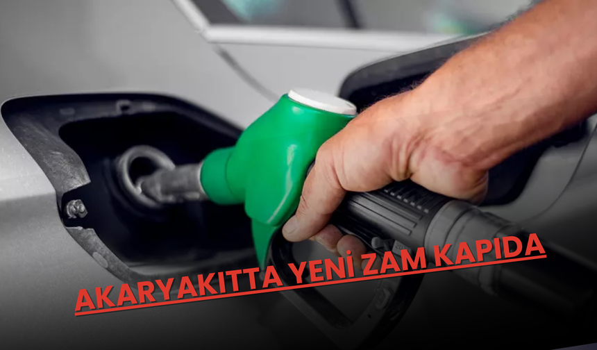 Akaryakıtta Yeni Zam Kapıda