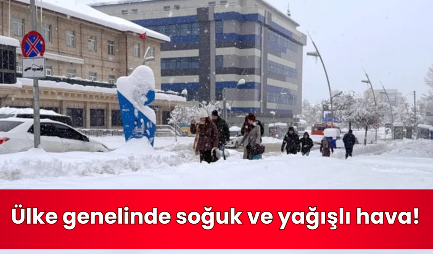 Ülke genelinde soğuk ve yağışlı hava!